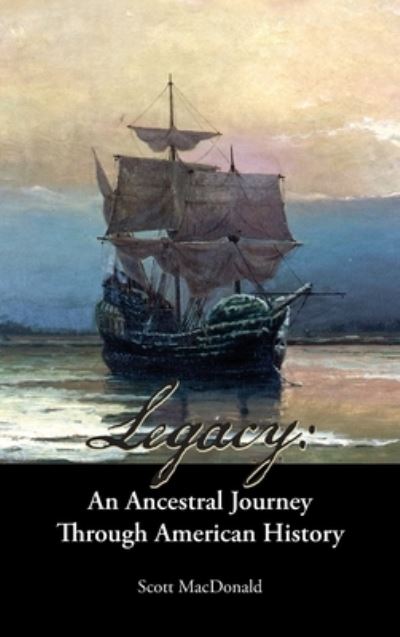 Cover for Scott MacDonald · Legacy: An Ancestral Journey Through American History (Hardcover Book) (2022)