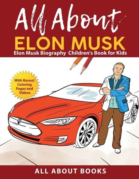 Cover for All about Books · All About Elon Musk: Elon Musk Biography Children's Book for Kids (With Bonus! Coloring Pages and Videos) (Pocketbok) (2022)
