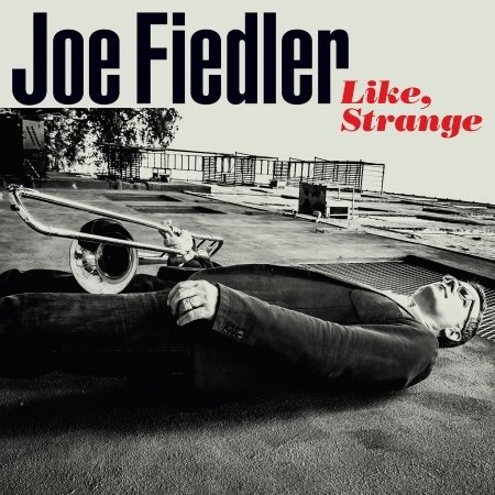 Cover for Joe Fiedler · Like Strange (CD) (2017)