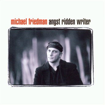 Angst Ridden Writer - Michael Friedman - Musiikki - ACOUSTIC MUSIC - 4013429112205 - maanantai 25. syyskuuta 2000