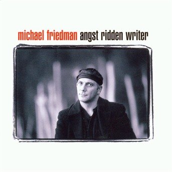 Michael Friedman · Angst Ridden Writer (CD) (2000)