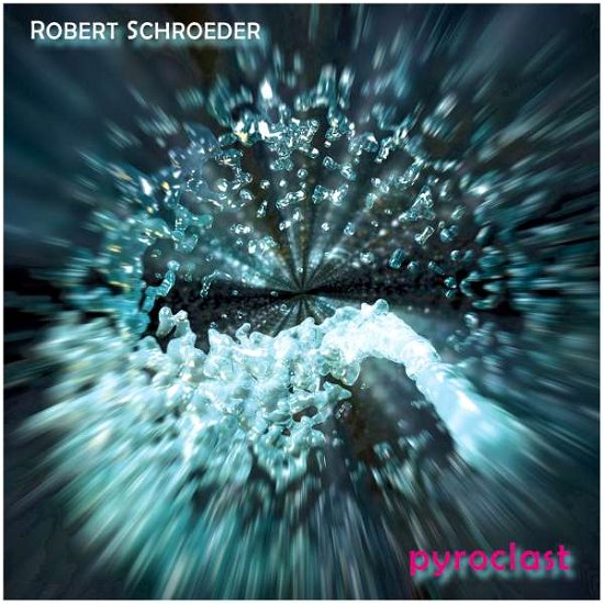 Cover for Schroeder Robert · Pyroclast (CD) (2021)