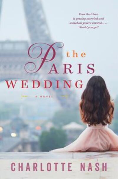 The Paris Wedding: A Novel - Charlotte Nash - Books - HarperCollins - 9780062696205 - June 12, 2018