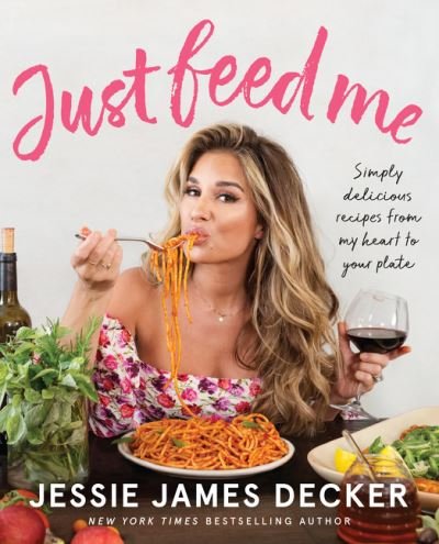 Cover for Jessie James Decker · Just Feed Me: Simply Delicious Recipes from My Heart to Your Plate (Taschenbuch) (2020)