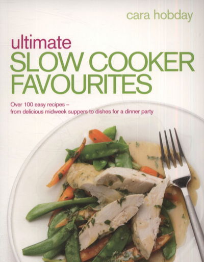 Cover for Cara Hobday · Ultimate Slow Cooker Favourites: Over 100 easy and delicious recipes (Paperback Book) (2010)