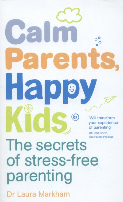 Cover for Dr. Laura Markham · Calm Parents, Happy Kids: The Secrets of Stress-free Parenting (Paperback Book) (2014)