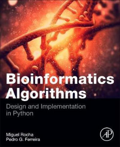 Cover for Rocha, Miguel (Associate Professor of Informatics and Senior Researcher, University of Minho, Portugal) · Bioinformatics Algorithms: Design and Implementation in Python (Paperback Book) (2018)