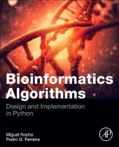 Bioinformatics Algorithms: Design and Implementation in Python - Rocha, Miguel (Associate Professor of Informatics and Senior Researcher, University of Minho, Portugal) - Books - Elsevier Science Publishing Co Inc - 9780128125205 - June 12, 2018