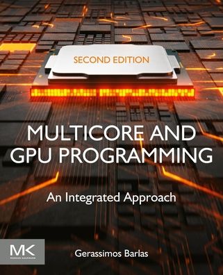 Cover for Barlas, Gerassimos (Professor, Computer Science and Engineering Department, American University of Sharjah, UAE) · Multicore and GPU Programming: An Integrated Approach (Paperback Book) (2022)