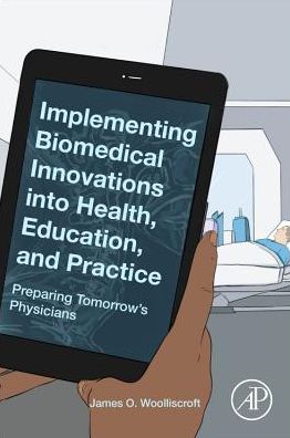 Cover for Woolliscroft, James O. (Chief of Clinical Affairs, Professor of Internal Medicine, University of Michigan Medical Center, Ann Arbor MI, USA) · Implementing Biomedical Innovations into Health, Education, and Practice: Preparing Tomorrow's Physicians (Paperback Book) (2019)