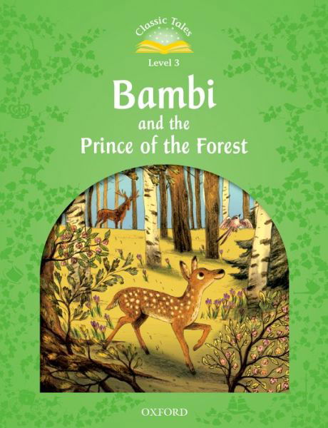 Classic Tales Second Edition: Level 3: Bambi and the Prince of the Forest - Classic Tales Second Edition - Sue Arengo - Livres - Oxford University Press - 9780194100205 - 25 février 2016