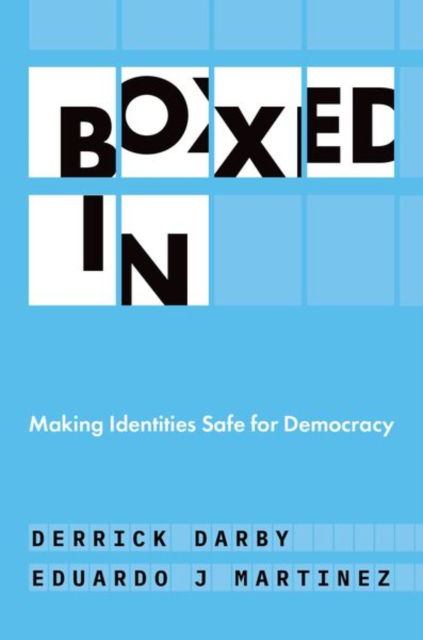 Boxed In: Making Identities Safe for Democracy - Darby, Derrick (Henry Rutgers Distinguished Professor of Philosophy, Henry Rutgers Distinguished Professor of Philosophy, Rutgers, The State University of New Jersey) - Books - Oxford University Press - 9780197620205 - September 17, 2024