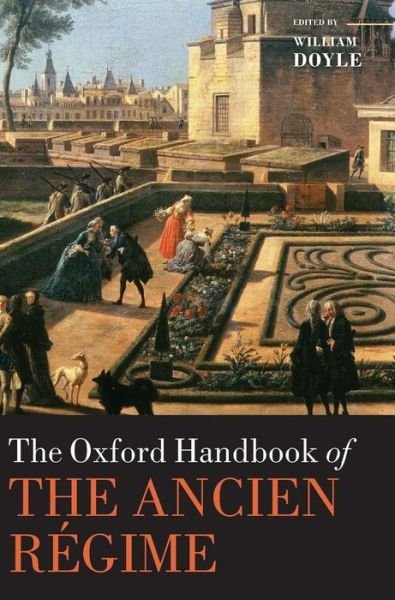 Cover for William Doyle · The Oxford Handbook of the Ancien Regime - Oxford Handbooks (Innbunden bok) (2011)