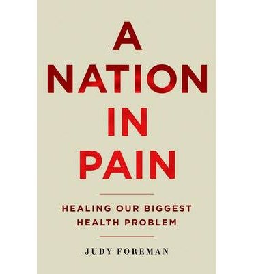 Cover for Foreman, Judy (Science and Health Journalist, Science and Health Journalist) · A Nation in Pain: Healing our Biggest Health Problem (Hardcover Book) (2014)