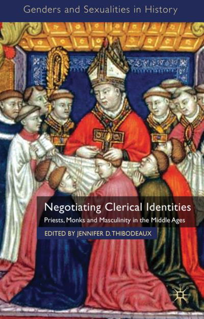 Negotiating Clerical Identities: Priests, Monks and Masculinity in the Middle Ages - Genders and Sexualities in History - Jennifer D Thibodeaux - Bøker - Palgrave Macmillan - 9780230222205 - 13. oktober 2010