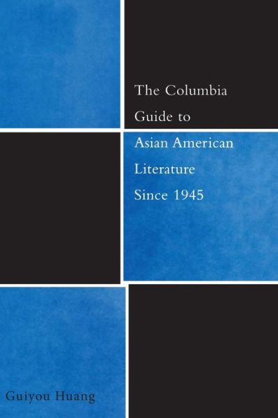 Cover for Huang, Guiyou (Kennedy Hall 209) · The Columbia Guide to Asian American Literature Since 1945 - The Columbia Guides to Literature Since 1945 (Hardcover Book) (2006)