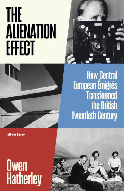 Cover for Owen Hatherley · The Alienation Effect: How Central European Emigres Transformed the British Twentieth Century (Gebundenes Buch) (2025)