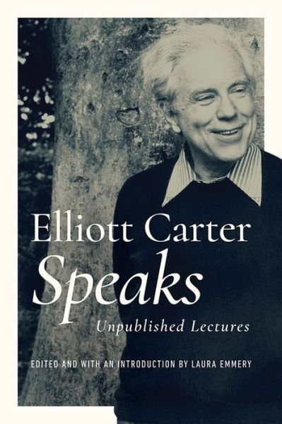 Cover for Elliott Carter · Elliott Carter Speaks: Unpublished Lectures - Music in American Life (Hardcover Book) (2022)