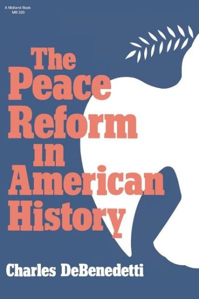 The Peace Reform in American History - Charles DeBenedetti - Książki - Indiana University Press - 9780253203205 - 22 lutego 1984