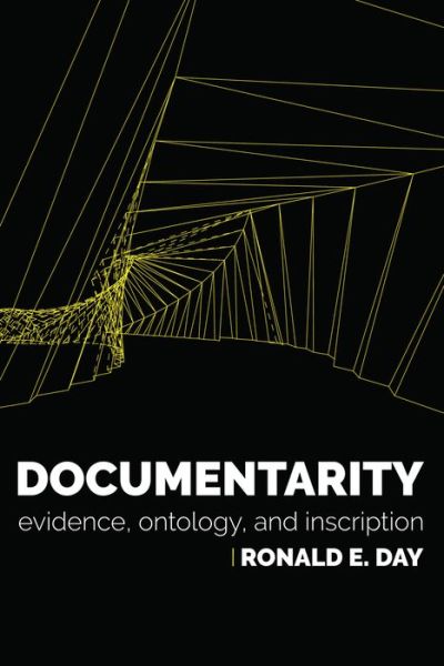 Documentarity: Evidence, Ontology, and Inscription - History and Foundations of Information Science - Day, Ronald E. (Associate Professor, Indiana University) - Books - MIT Press Ltd - 9780262043205 - October 1, 2019