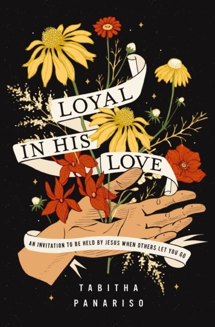Tabitha Panariso · Loyal in His Love: An Invitation to Be Held by Jesus When Others Let You Go (Paperback Book) (2025)