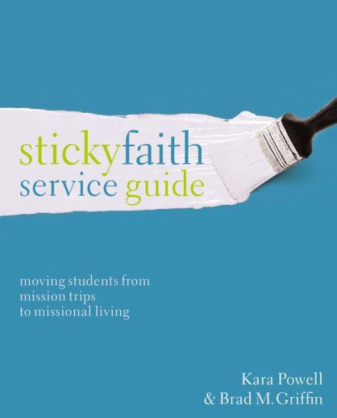 Cover for Kara Powell · Sticky Faith Service Guide: Moving Students from Mission Trips to Missional Living (Paperback Book) (2016)