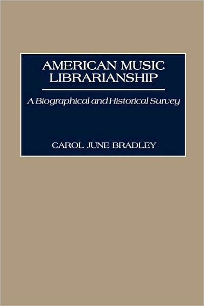 Cover for Carol June Bradley · American Music Librarianship: A Biographical and Historical Survey (Hardcover Book) (1990)