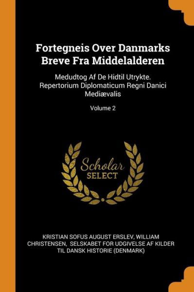 Cover for Kristian Sofus August Erslev · Fortegneis Over Danmarks Breve Fra Middelalderen : Medudtog Af De Hidtil Utrykte. Repertorium Diplomaticum Regni Danici Mediaevalis; Volume 2 (Pocketbok) (2018)