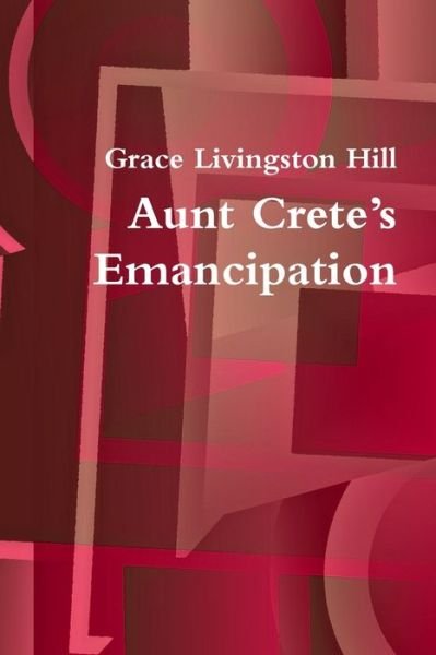 Cover for Grace Livingston Hill · Aunt Crete's Emancipation (Pocketbok) (2019)