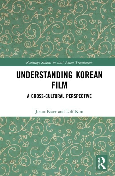 Cover for Jieun Kiaer · Understanding Korean Film: A Cross-Cultural Perspective - Routledge Studies in East Asian Translation (Hardcover bog) (2021)