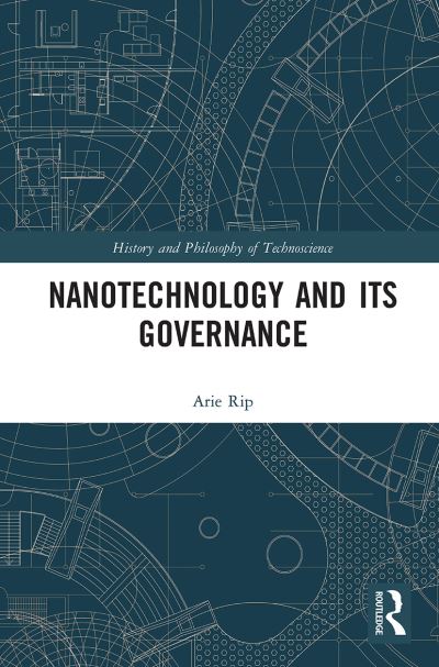 Cover for Rip, Arie (University of Twente, Enschede, The Netherlands) · Nanotechnology and Its Governance - History and Philosophy of Technoscience (Paperback Book) (2021)