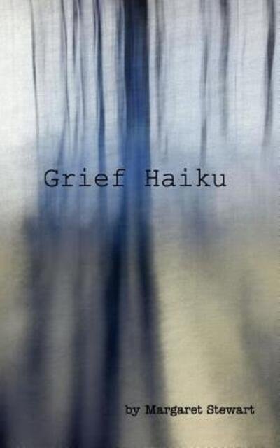 Cover for Margaret M Stewart · Grief Haiku (Paperback Book) (2019)