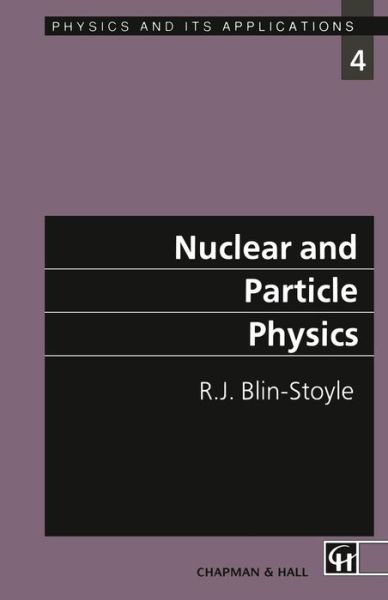 R.J. Blin-Stoyle · Nuclear and Particle Physics - Physics and Its Applications (Paperback Book) [Softcover reprint of the original 1st ed. 1991 edition] (1991)