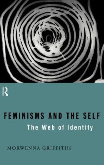 Cover for Morwenna Griffiths · Feminisms and the Self: The Web of Identity (Hardcover Book) (1995)