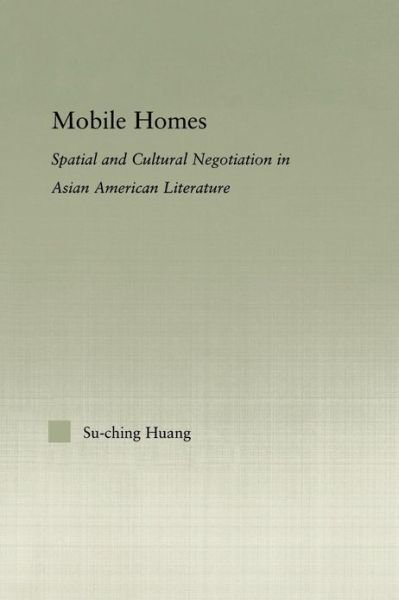 Cover for Su-Ching Huang · Mobile Homes: Spatial and Cultural Negotiation in Asian American Literature - Studies in Asian Americans (Taschenbuch) (2013)