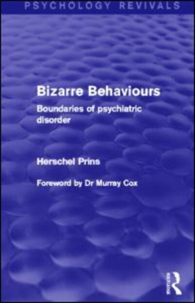 Cover for Herschel Prins · Bizarre Behaviours (Psychology Revivals): Boundaries of Psychiatric Disorder - Psychology Revivals (Hardcover Book) (2013)