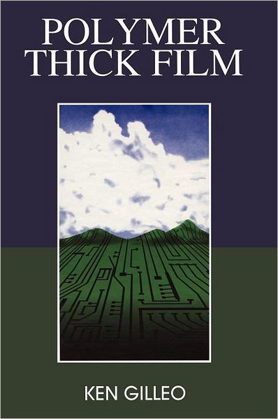 Cover for Ken Gilleo · Polymer Thick Film: Today's emerging technology for a clean environment tomorrow (Gebundenes Buch) [1995 edition] (1995)