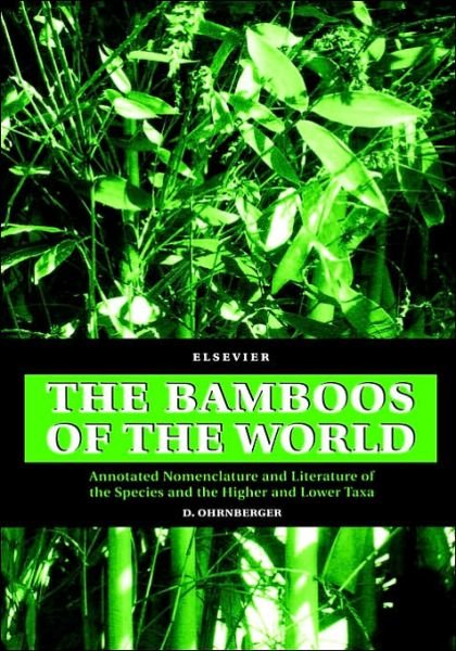 The Bamboos of the World: Annotated Nomenclature and Literature of the Species and the Higher and Lower Taxa - Ohrnberger, D. (Wiesenstr. 5, D-86462 Langweid am L., Germany) - Bücher - Elsevier Science & Technology - 9780444500205 - 29. Januar 1999