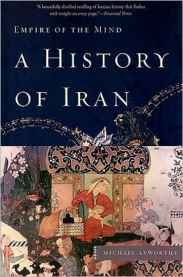 Cover for Michael Axworthy · A History of Iran: Empire of the Mind (Paperback Book) [First Trade Paper edition] (2010)