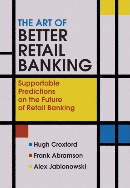 Cover for Croxford, Hugh (Misys Retail Banking, UK) · The Art of Better Retail Banking: Supportable Predictions on the Future of Retail Banking (Hardcover bog) (2005)