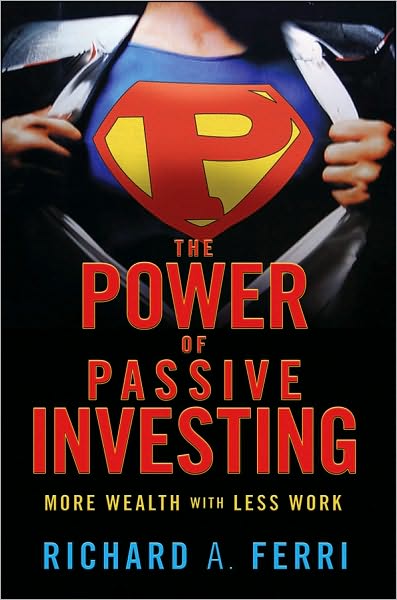 Cover for Richard A. Ferri · The Power of Passive Investing: More Wealth with Less Work (Hardcover Book) (2011)