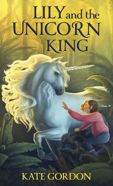 Cover for Kate Gordon · Lily and the Unicorn King (Gebundenes Buch) (2019)