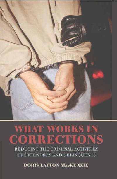 Cover for MacKenzie, Doris Layton (University of Maryland, College Park) · What Works in Corrections: Reducing the Criminal Activities of Offenders and Deliquents - Cambridge Studies in Criminology (Paperback Book) (2006)