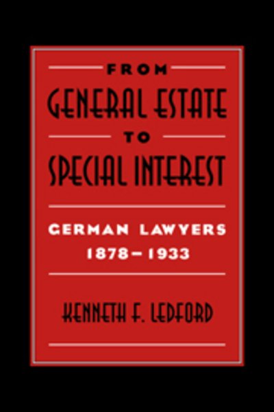 Cover for Ledford, Kenneth F. (Case Western Reserve University, Ohio) · From General Estate to Special Interest: German Lawyers 1878–1933 (Paperback Bog) (2006)