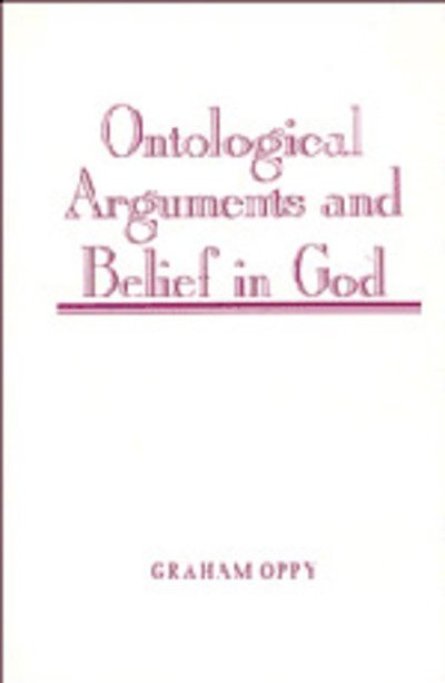Cover for Oppy, Graham (Australian National University, Canberra) · Ontological Arguments and Belief in God (Hardcover Book) (1996)