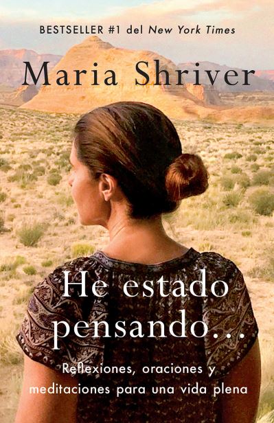 Cover for Maria Shriver · He estado pensando: Reflexiones, oraciones y meditaciones para una vida plena / I've Been Thinking . . .: Reflections, Prayers, and Meditations for... (Paperback Book) (2019)