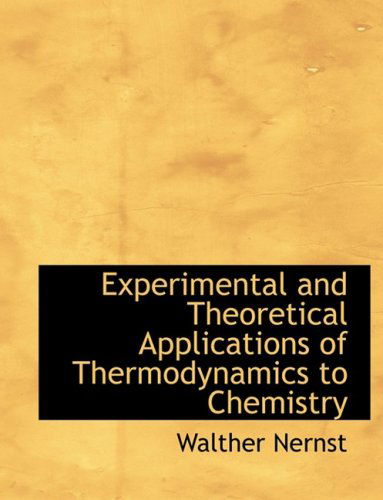 Cover for Walther Nernst · Experimental and Theoretical Applications of Thermodynamics to Chemistry (Paperback Book) [Large Print, Lrg edition] (2008)