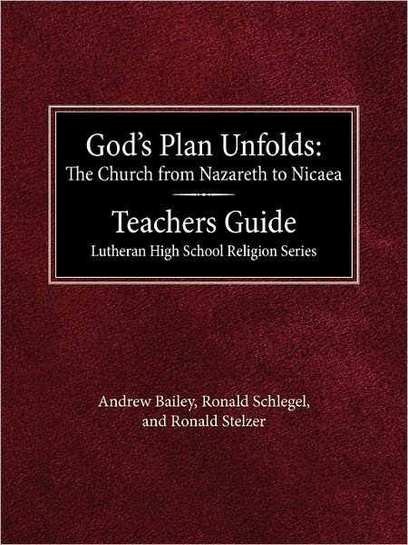 Cover for Andrew Bailey · God's Plan Unfolds: the Church from Nazareth to Nicaea Teachers Guide Lutheran High School Religion Series (Paperback Book) (1996)