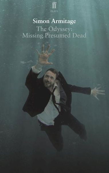 The Odyssey: Missing Presumed Dead: Adapted for the Stage - Simon Armitage - Bücher - Faber & Faber - 9780571329205 - 1. Oktober 2015