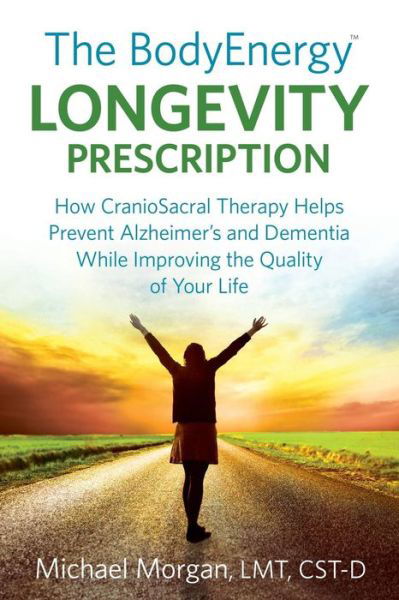 Cover for Michael Morgan · The Bodyenergy Longevity Prescription: How Craniosacral Therapy Helps Prevent Alzheimer's and Dementia While Improving Your Quality of Life (Pocketbok) (2014)